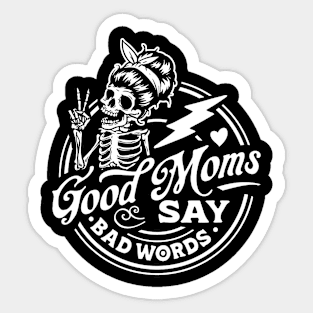 Good Moms Say Bad Words Skeleton Sticker